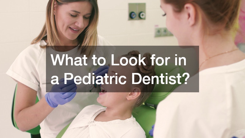 What to Look for in a Pediatric Dentist?