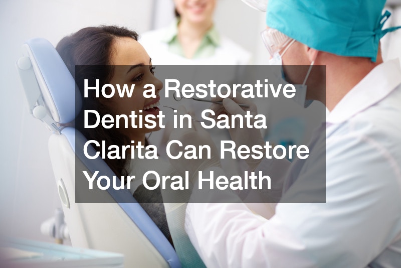 Restorative Dentist in Santa Clarita  Rebuilding Smiles with Expert Care