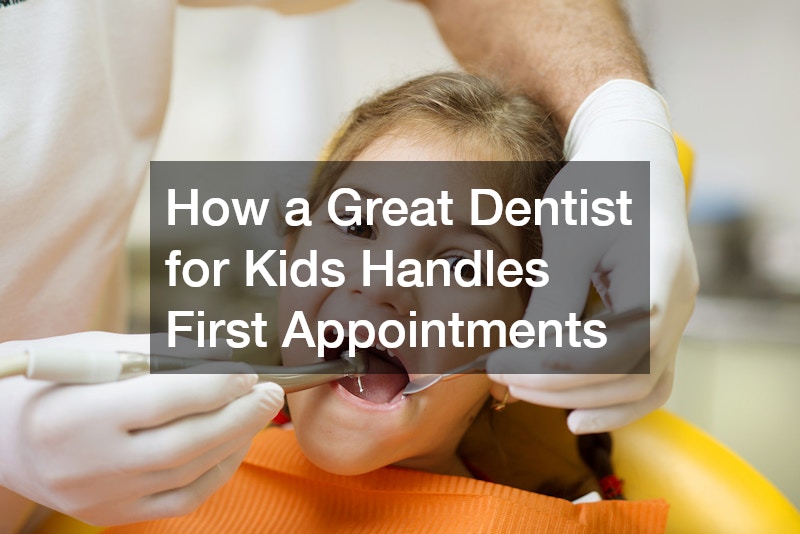 How a Great Dentist for Kids Handles First Appointments